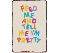 HDKYSWBUEJ Rustic Colorful Metal Sign Feed Me And Tell Me I'm Pretty Funny Aluminum Tin Wall-Art for Home Kitchen Dining Room 8 X 12 in