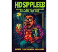 HDSPPLEEB: Historias de sucesos paranormales para leer en el baño