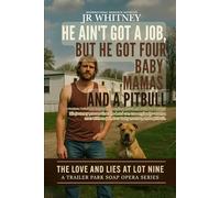 He Aint Got A Job But He Got Four Baby Mamas And A Pitbull: A Southern Trailer Park Comedy of Redemption, Revival, and Really Bad Decisions (Lot Nine Trailer Park Soap Opera Series)