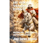 HE AQUI VENGO EN BREVE...: MANUAL ESTUDIO APOCALIPSIS (La Biblia Versículo a Versículo)