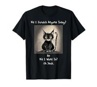 ¿He arañado a alguien hoy? Divertido gato sarcástico Camiseta