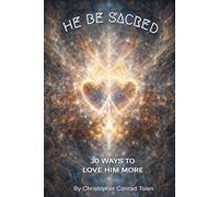 HE BE SACRED: 30 WAYS TO LOVE HIM MORE: 2 (Sacred Surrender Series)