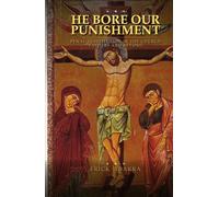 He Bore our Punishment: Discovering Penal Substitution in the Church Fathers and Beyond