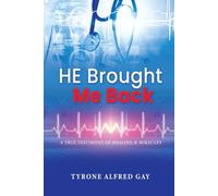 HE Brought Me Back: A True Testimony of Healing and Miracles