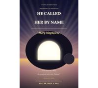 He Called Her By Name: Mary Magdalene: First Witness of the Risen Christ · Sent to Tell His Brothers