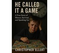 He Called It a Game: A True Story of Silence, Survival, and Speaking Up