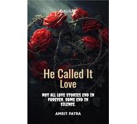 He Called It Love: Not all love stories end in forever. Some end in silence.