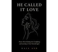 He Called It Love: Poems About Healing from Gaslighting and Learning to Trust Yourself Again
