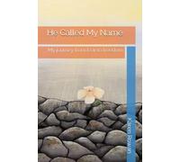 He Called My Name: My journey from fear to freedom