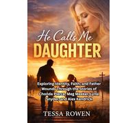 He Calls Me Daughter: Exploring Identity, Faith, and Father Wounds Through the Stories of Chonda Pierce, Meg Meeker, Lynsi Snyder, and Alex Kendrick