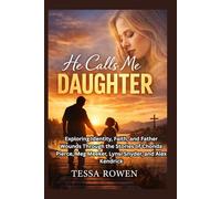 He Calls Me Daughter: Exploring Identity, Faith, and Father Wounds Through the Stories of Chonda Pierce, Meg Meeker, Lynsi Snyder, and Alex Kendrick