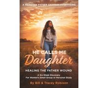 He Calls Me Daughter: Official Curriculum Edition: Healing the Father Wound