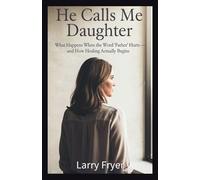 He Calls Me Daughter: What Happens When the Word 'Father' Hurts - and How Healing Actually Begins: 24 (Inside the Storyroom)