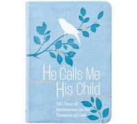 He Calls Me His Child: 100 Days of Meditations on the Promises of God