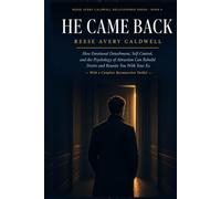 He Came Back: How Emotional Detachment, Self-Control, and the Psychology of Attraction Can Rebuild Desire and Reunite You With Your Ex - With a Complete Reconnection Toolkit