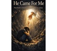 He Came For Me: From Suicide to Salvation - A True Story of The Love of Jesus
