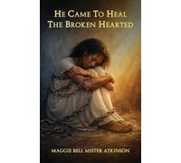 He Came To Heal The Broken Hearted