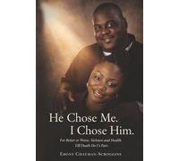 He Chose Me. I Chose Him.: For Better or Worse. Sickness and Health. Til Death Do Us Part.