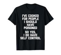 He cocinado para la Gente Que debería Haber envenenado... Comida Divertida Camiseta
