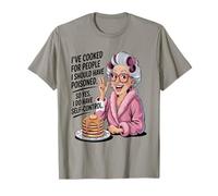He cocinado para personas que debería haber envenenado, así que sí lo hago Camiseta