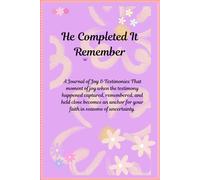 He Completed It. Remember: A Journal of Joy & Testimonies That moment of joy when the testimony happened captured, remembered, and held close becomes ... for your faith in seasons of uncertainty.