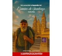 He conocido la leyenda del Camino de Santiago: Relato auténtico de un encuentro con la leyenda del Camino de Santiago, una invitación a descubrir su camino... hasta llegar a tu camino interior.