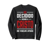 He Decidido Seguir A Cristo No Vuelvo Atras Sudadera