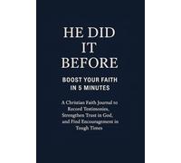 He Did It Before! Boost Your Faith in 5 Minutes: A Christian Faith Journal to Record Testimonies, Strengthen Trust in God, and Find Encouragement in Tough Times