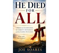 He Died for All: A Biblical Examination of Christ's Atonement and the Gospel Invitation (The Biblical Case Series)