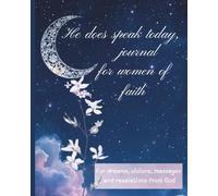 He does Speak Today , Journal for Women of Faith to write Dreams, Visions, Messages and Revelations from God