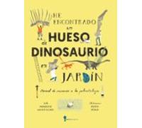 He encontrado un hueso de dinosaurio en mi jardín