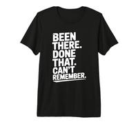 He Estado allí Hecho Esa Cita Divertida Que no Puedo Recordar Camiseta Premium