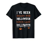 He Estado Listo para Halloween Desde el último Disfraz de Halloween Camiseta