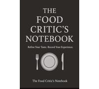 he Food Critic’s Notebook: A 100-Page Journal to Rate, Track & Record Restaurant Visits - A Sleek Black & Silver Gift for Foodies, Bloggers, of all ages