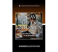 He Gave Gifts Unto Men: God's Plan for Ministry in the Kingdom: 1 (Abundant Truth Leadership)