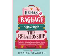 He Has Baggage and So Does This Relationship: The Reality of Dating Men with Trauma, Divorce, Debt, Addiction and Emotional Unavailability