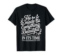 He Has Made Everything Beautiful In Its Time |- Camiseta