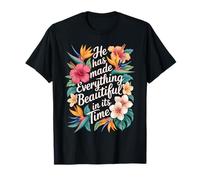 He Has Made Everything Beautiful In Its Time Camiseta