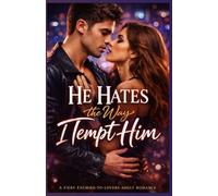 He Hates The Way I Tempt Him: A Fiery Enemies-to-Lovers Adult Romance