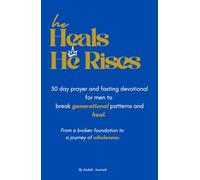 He heals, He rises: 30 day prayer and fasting devotional journal for men