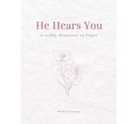 He Hears You: A 21-Day Devotional on Prayer: Daily Scripture, Honest Reflection, and Simple Prayers to Deepen Your Connection with God