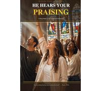 He Hears Your Praising: A Deep Study in the Psalms of Celebration