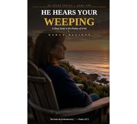 He Hears Your Weeping: A Deep Study in the Psalms of Grief