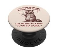 He Hecho Cosas horribles por Dinero como Despertar temprano PopSockets PopGrip Adhesivo