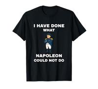 He Hecho lo Que Napoleón no pudo Hacer Camiseta