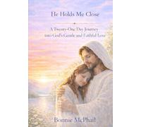 He Holds Me Close: A Twenty -One Day Journey into God’s Gentle and Faithful Love