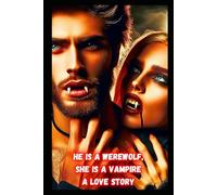 He is a Werewolf, She is a Vampire A Love Story: Paranormal Romance