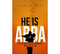 HE IS ABBA: CALLED INTO A DEEPER INTIMACY WITH THE FATHER (THE KINGDOM EXPERIENCE)