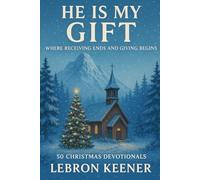 He Is My Gift: Where Receiving Ends and Giving Begins, 50 Christmas Devotionals