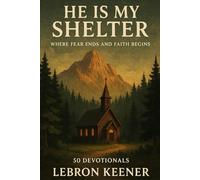 He is My Shelter: Where Fear Ends and Faith Begins: 50 Devotionals